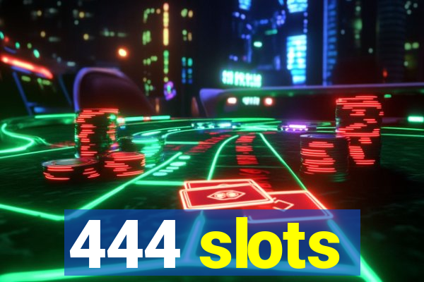 444 slots